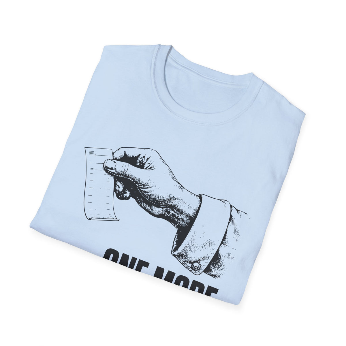 One more ticket always T-Shirt