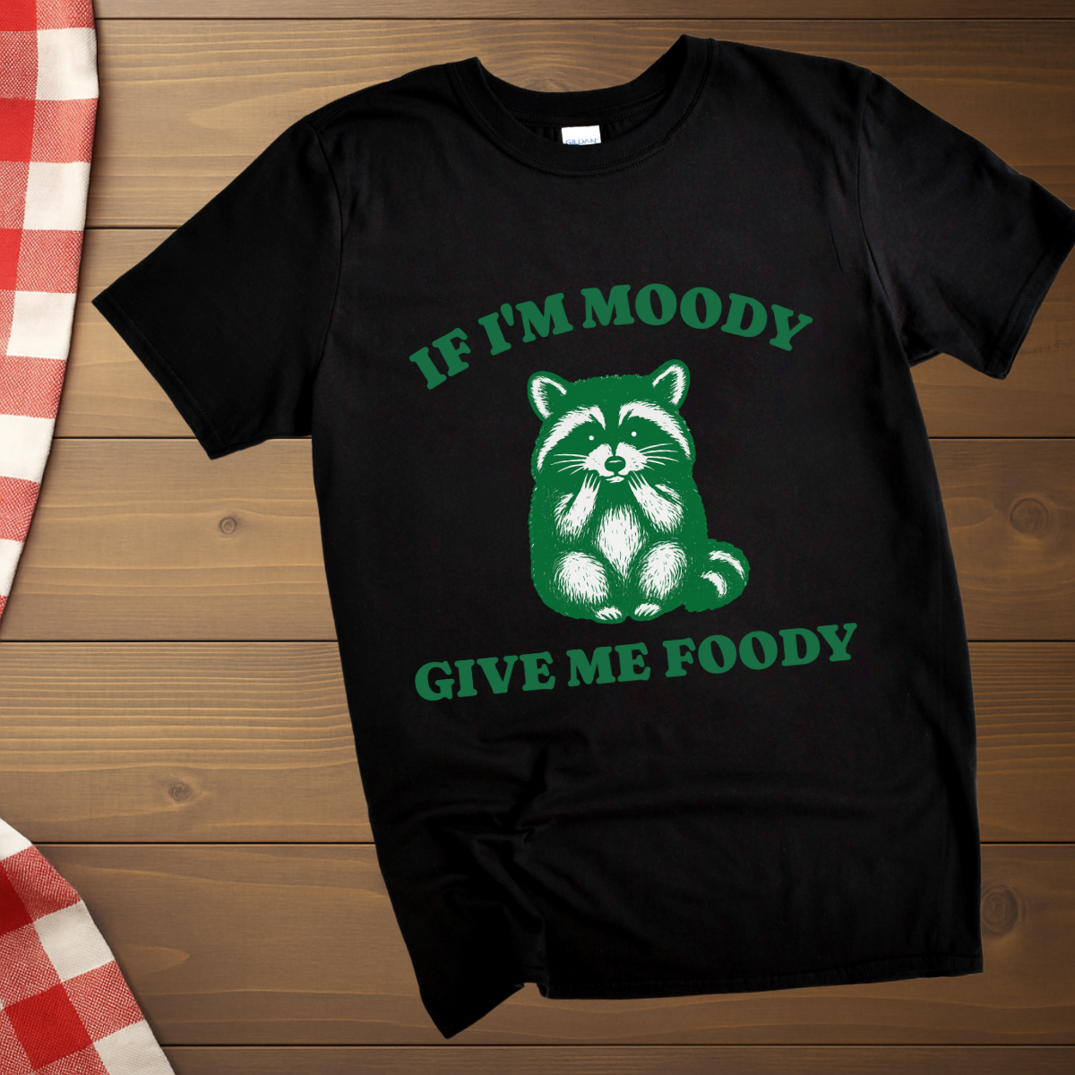 If I'm Moody give me Foody Raccoon T-Shirt
