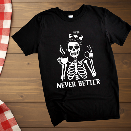 Never Better Skeleton Coffee T-Shirt