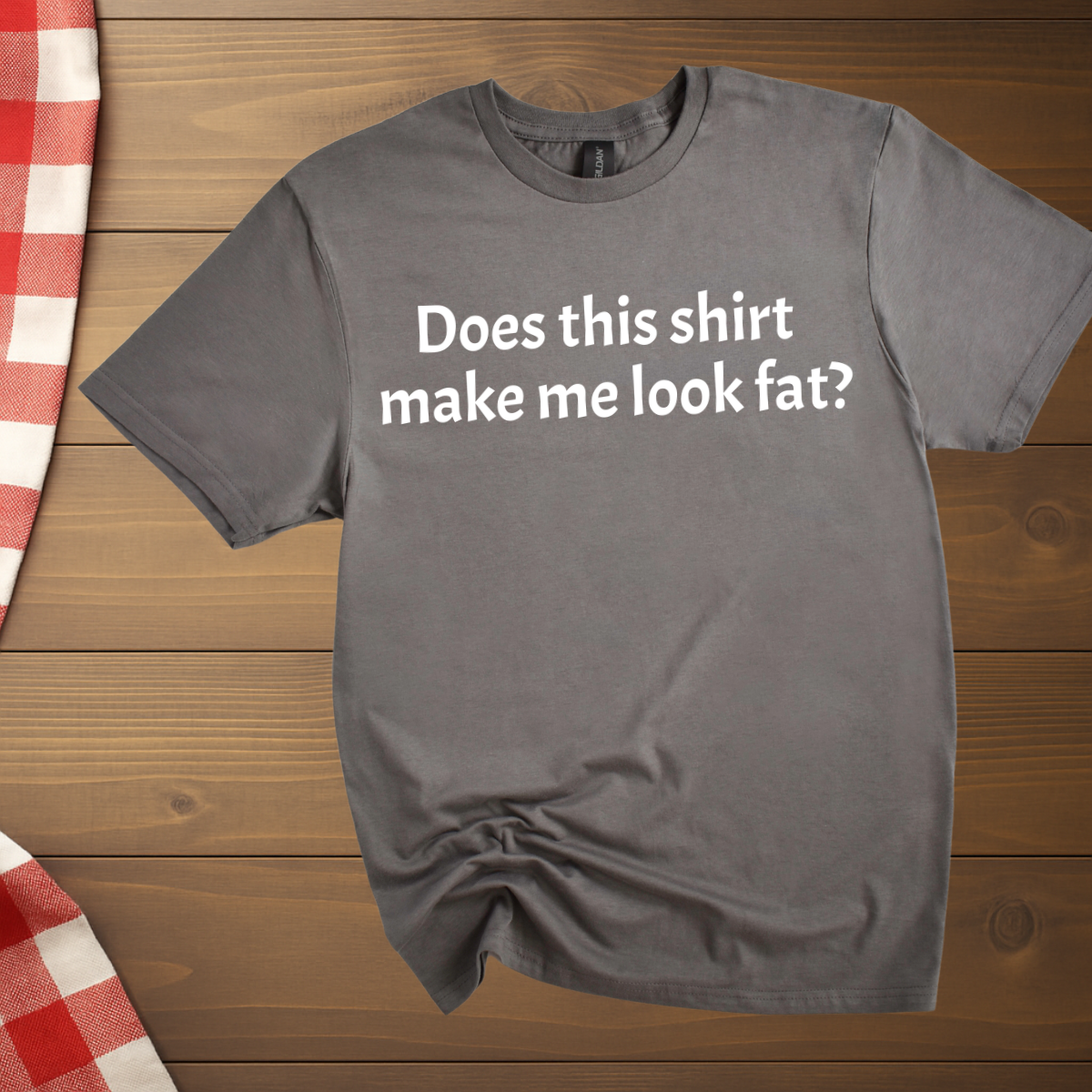 Does this shirt make me look fat? T-Shirt