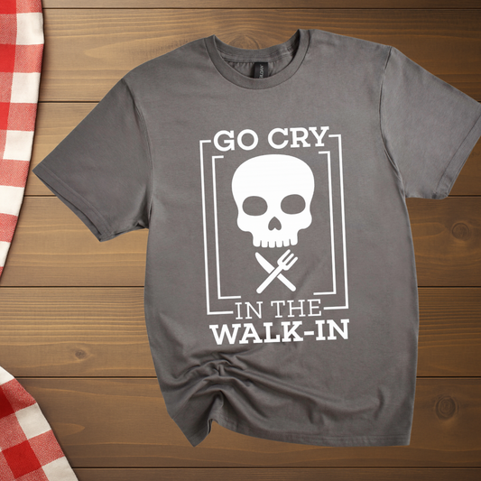 Go cry in the walk in Chef T-Shirt
