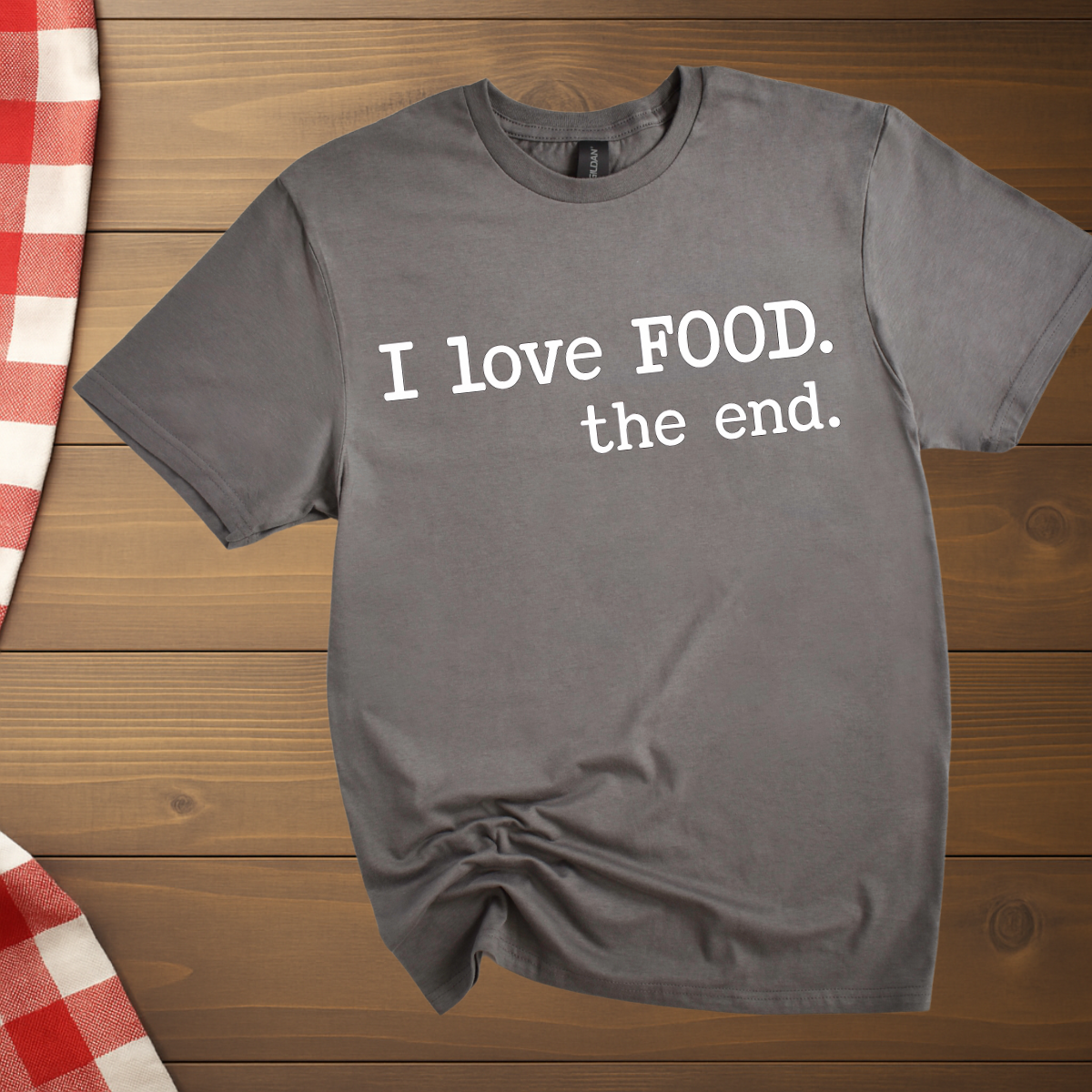 I love food. The end. T-Shirt