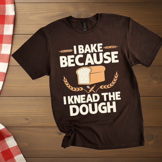 I Knead the Dough, Baking T-Shirt