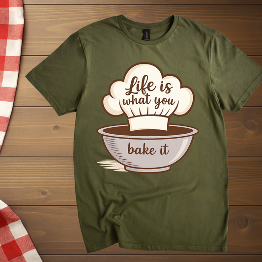 Life is what you bake it, Baking T-Shirt