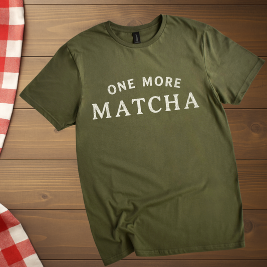 One more matcha T-Shirt
