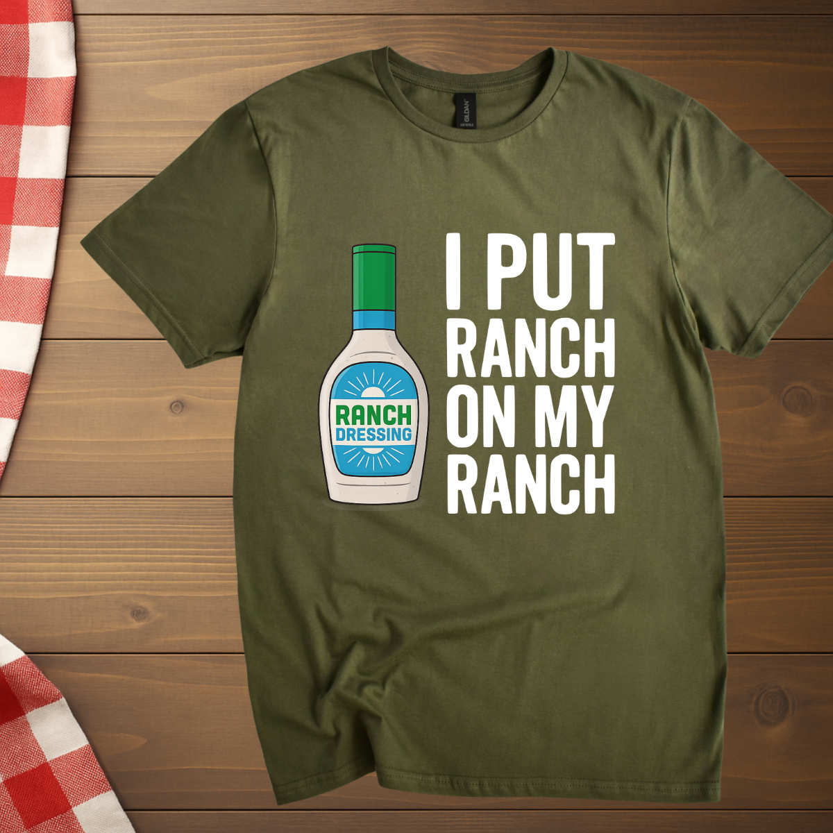 I put Ranch on my Ranch T-Shirt