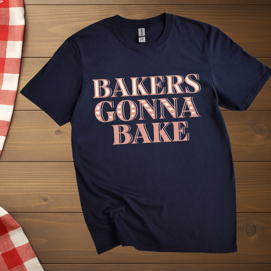 Bakers gonna bake T-Shirt