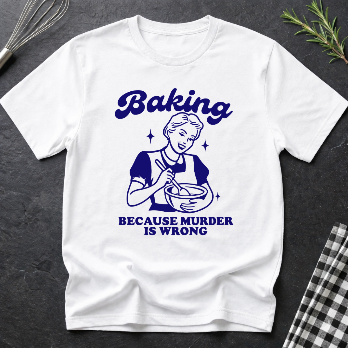 Baking, Because M*rder is Wrong T-Shirt