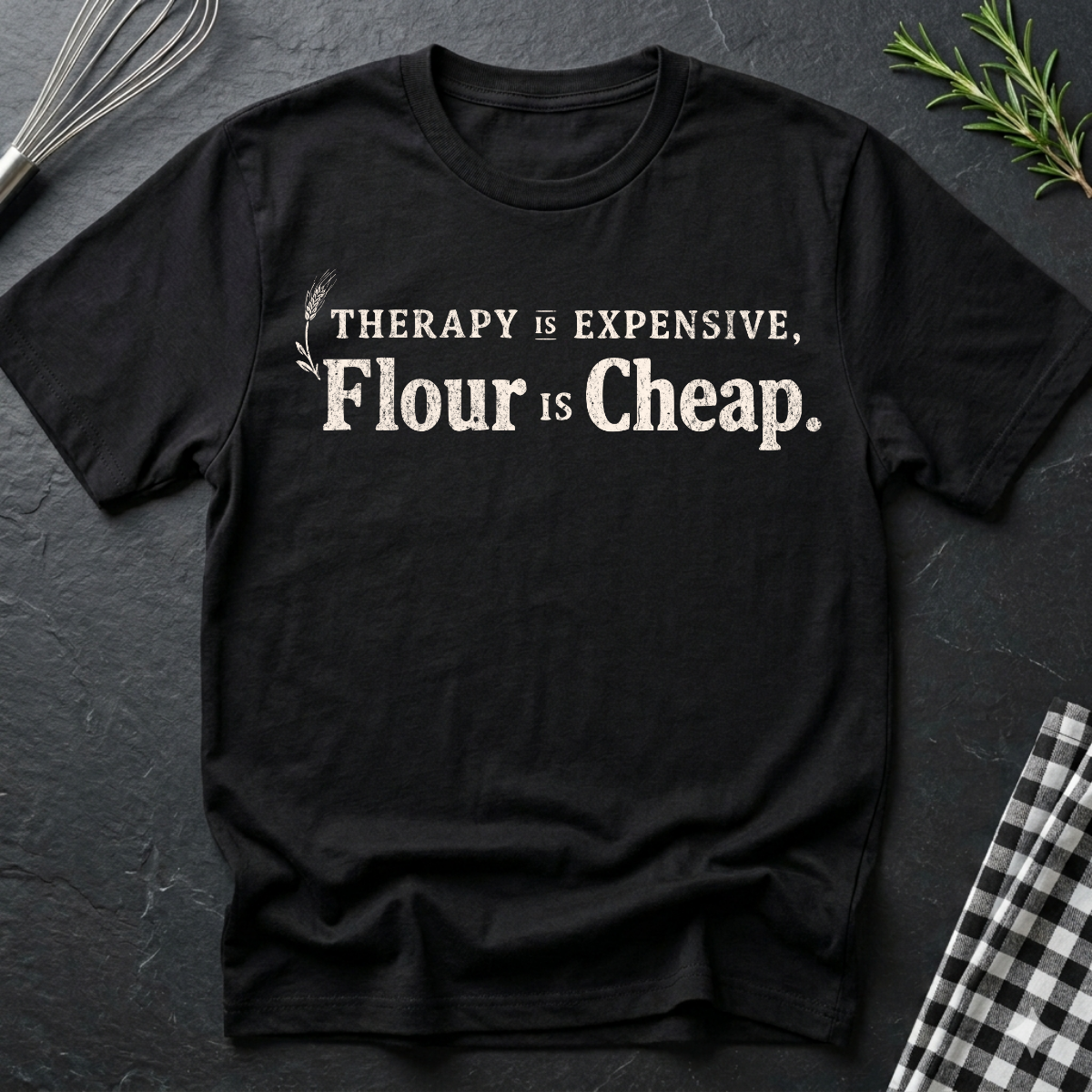 Therapy is Expensive, Flour is Cheap, Baking T-Shirt