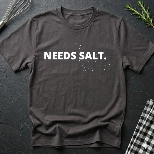 Chef Needs Salt T-Shirt