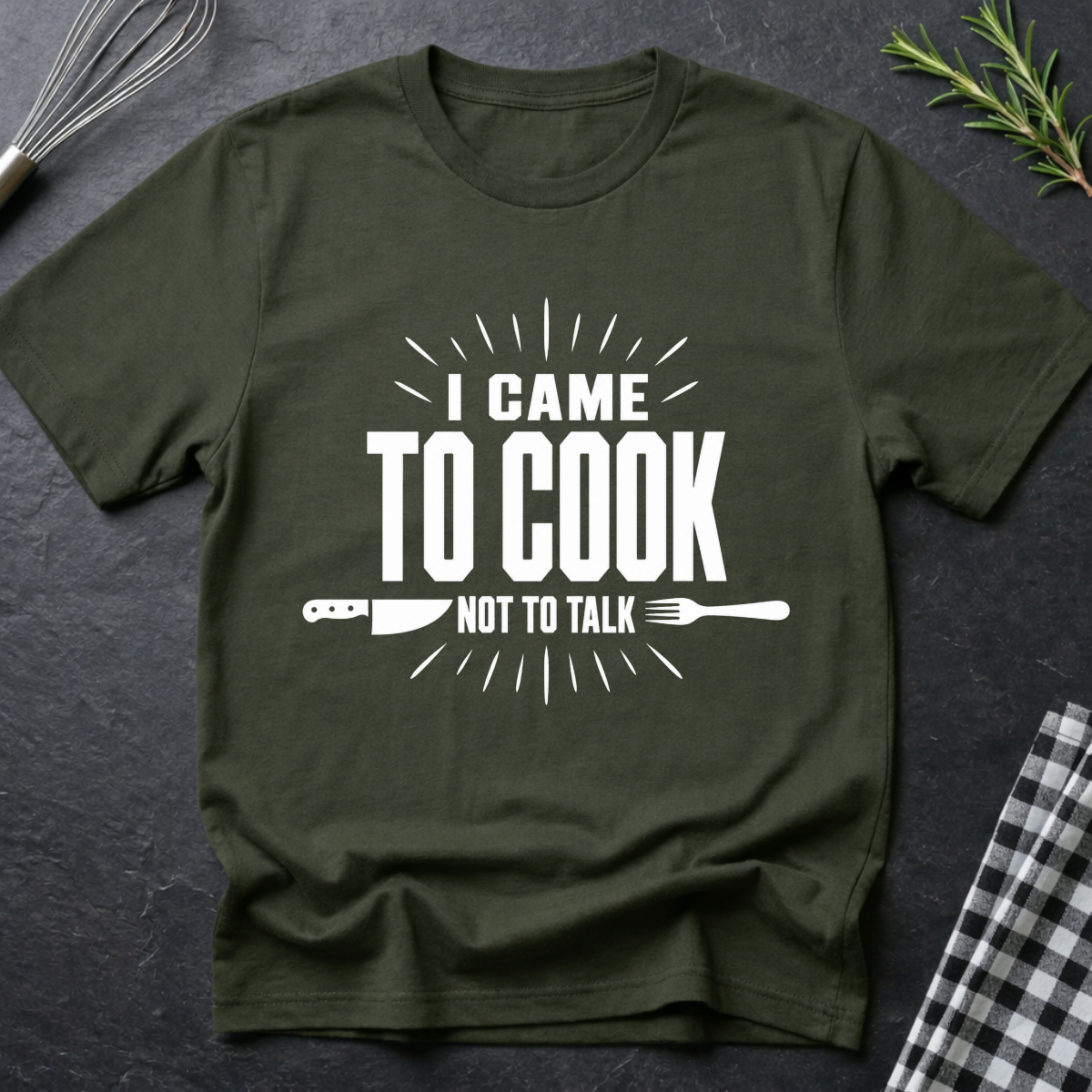 I came to cook, Not talk T-Shirt