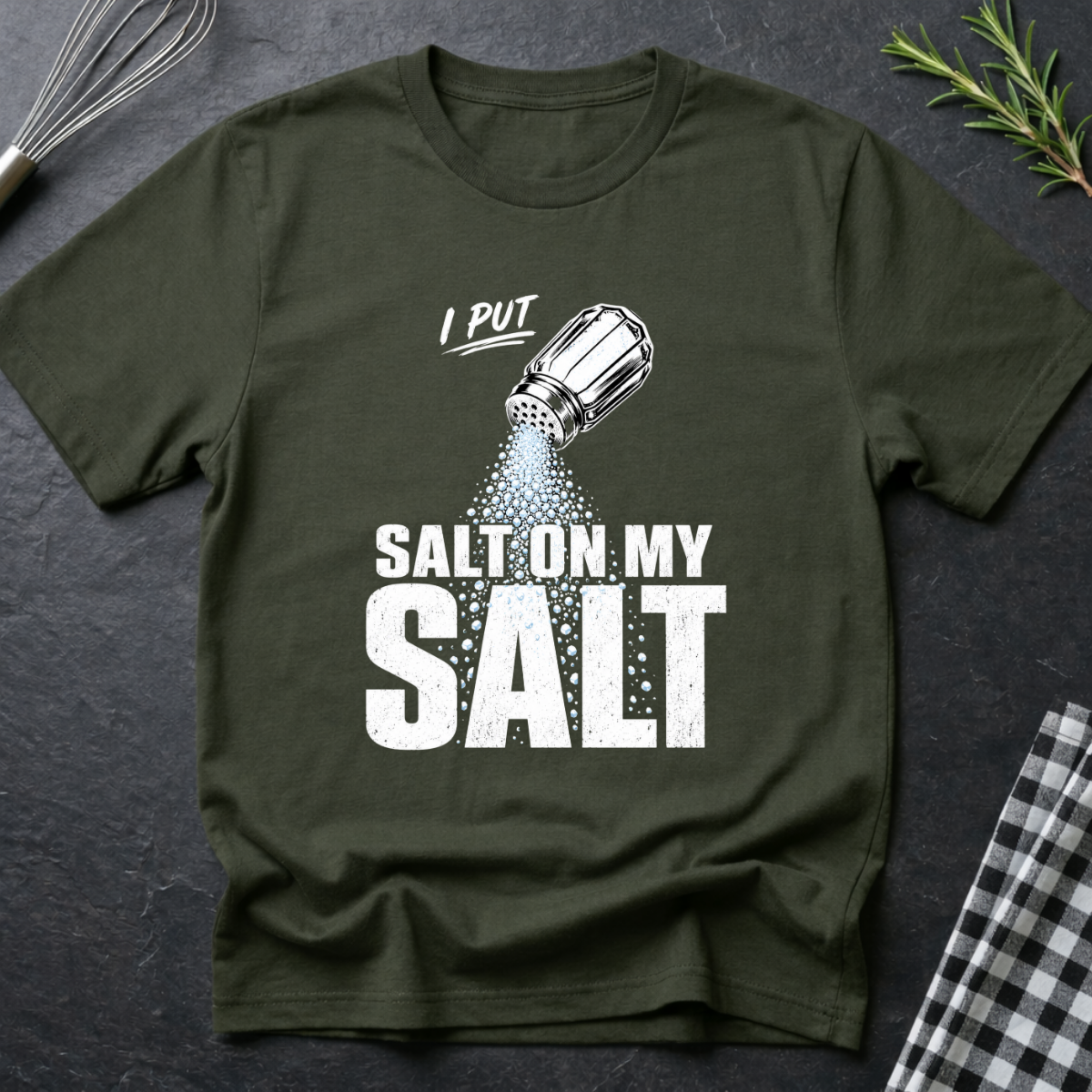 I Put Salt on my Salt T-Shirt