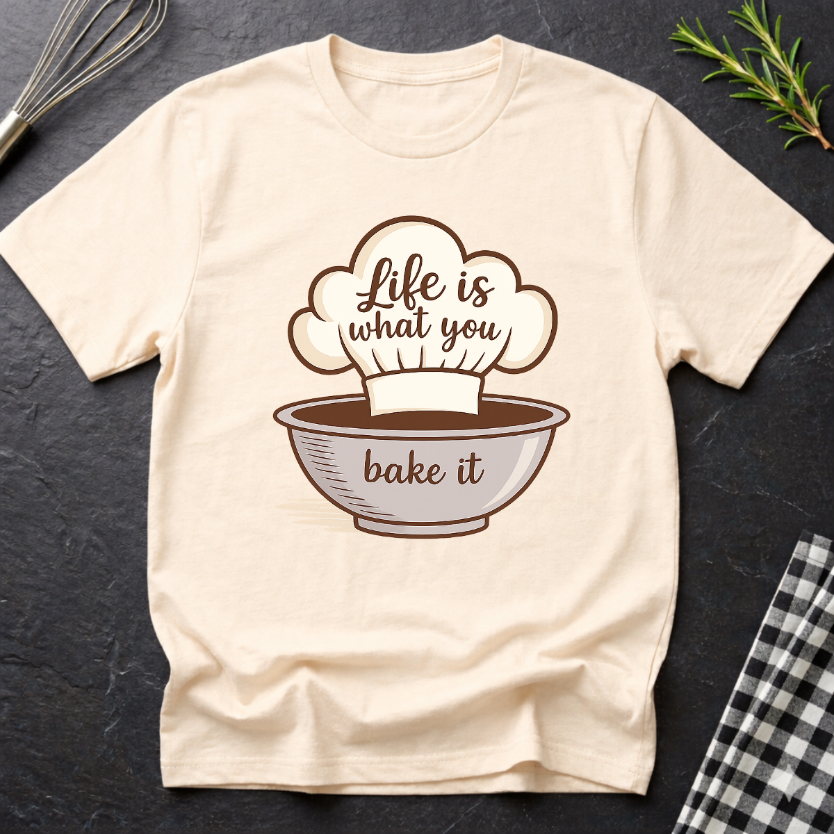 Life is what you bake it, Baking T-Shirt