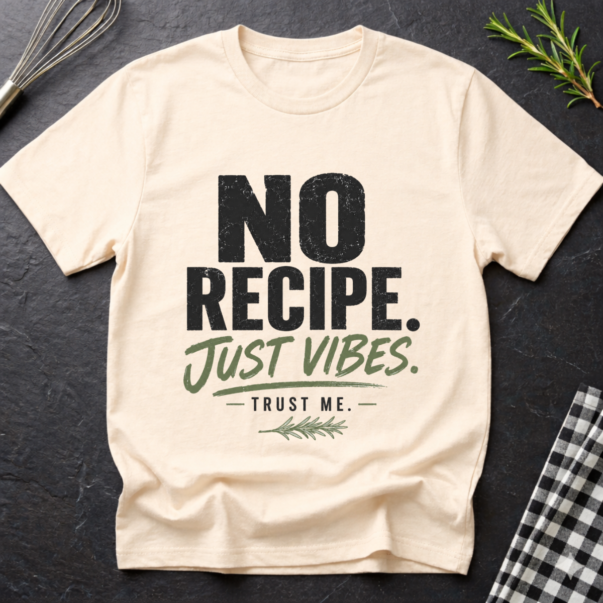 No Recipe. Just Vibes T-Shirt