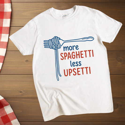 More Spaghetti, less Upsetti T-Shirt