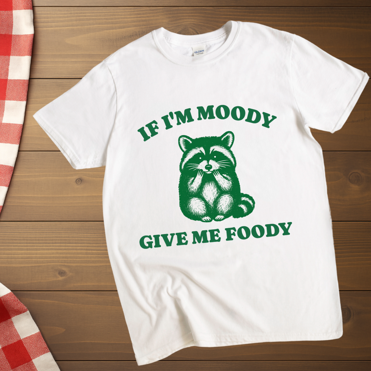 If I'm Moody give me Foody Raccoon T-Shirt