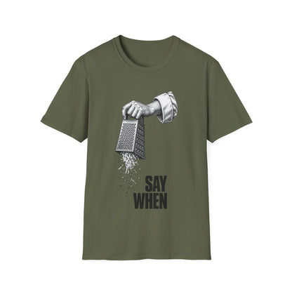 Say When T-Shirt