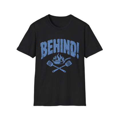 Behind!  T-Shirt