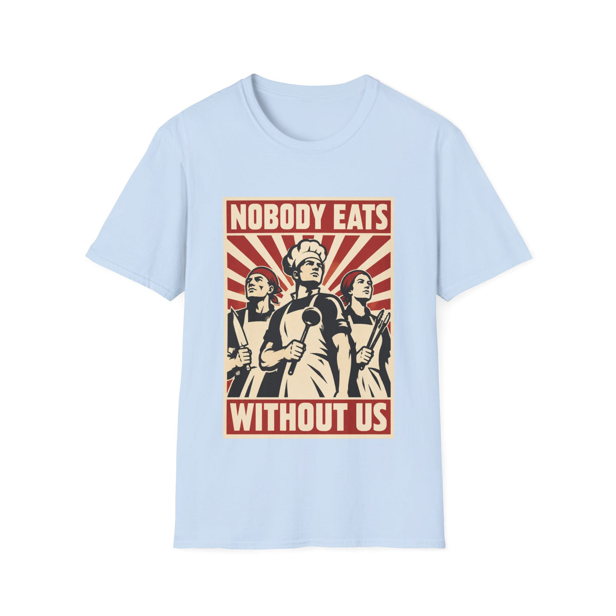 Nobody Eats Without us T-Shirt