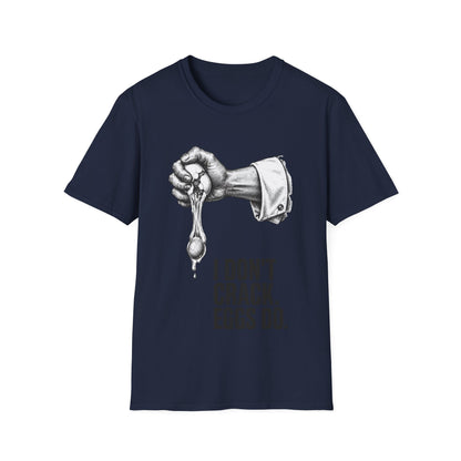 I don't crack eggs do T-Shirt