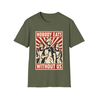 Nobody Eats Without us T-Shirt