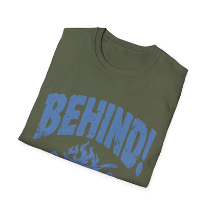 Behind!  T-Shirt