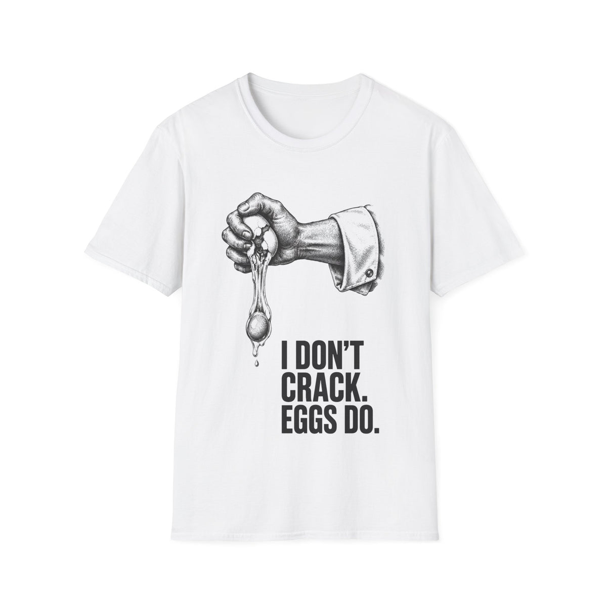 I don't crack eggs do T-Shirt