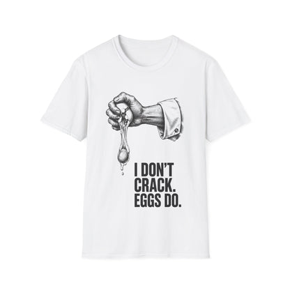 I don't crack eggs do T-Shirt