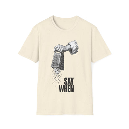 Say When T-Shirt