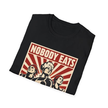 Nobody Eats Without us T-Shirt
