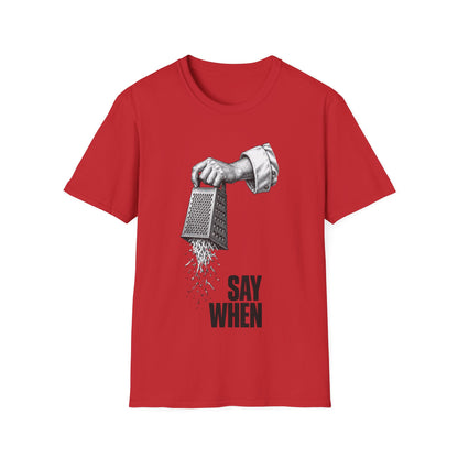 Say When T-Shirt