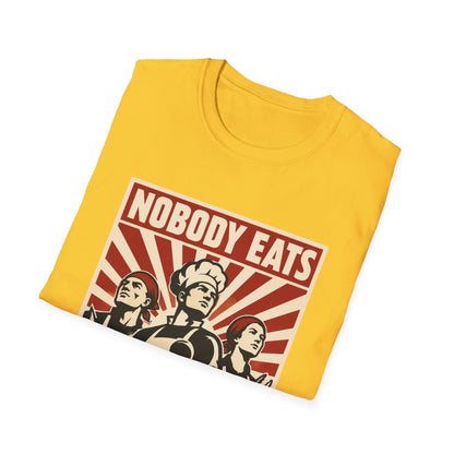 Nobody Eats Without us T-Shirt
