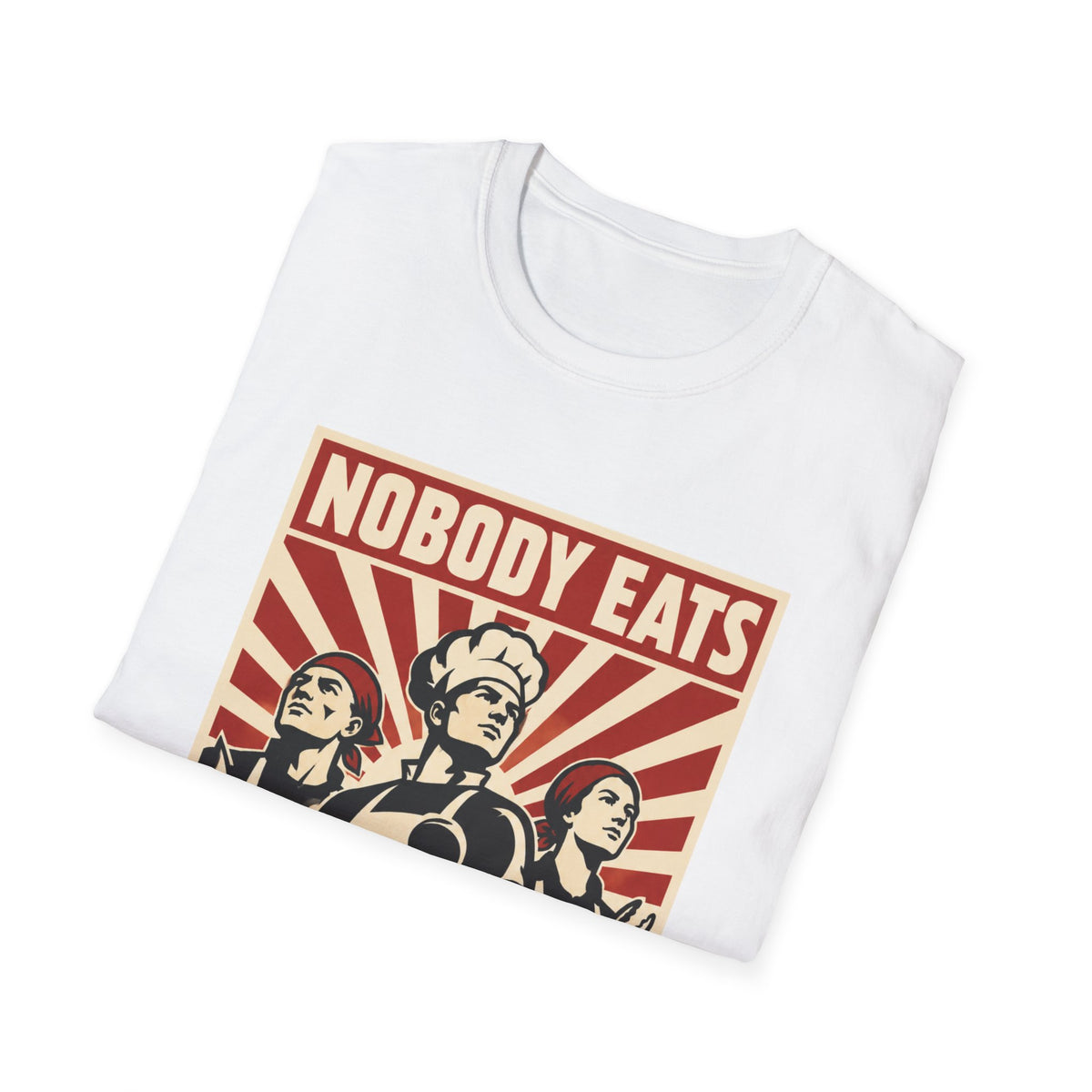 Nobody Eats Without us T-Shirt