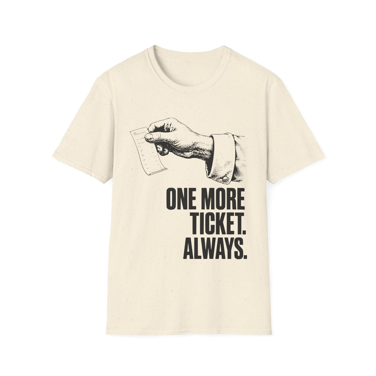 One more ticket always T-Shirt