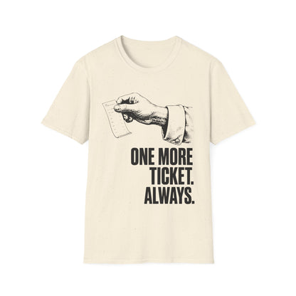 One more ticket always T-Shirt