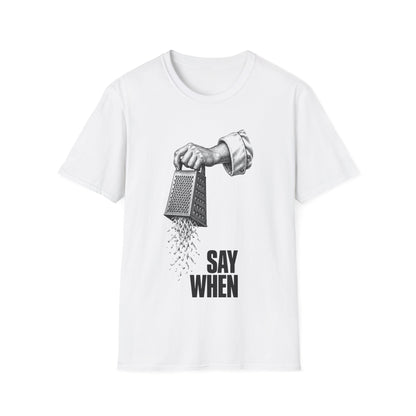 Say When T-Shirt