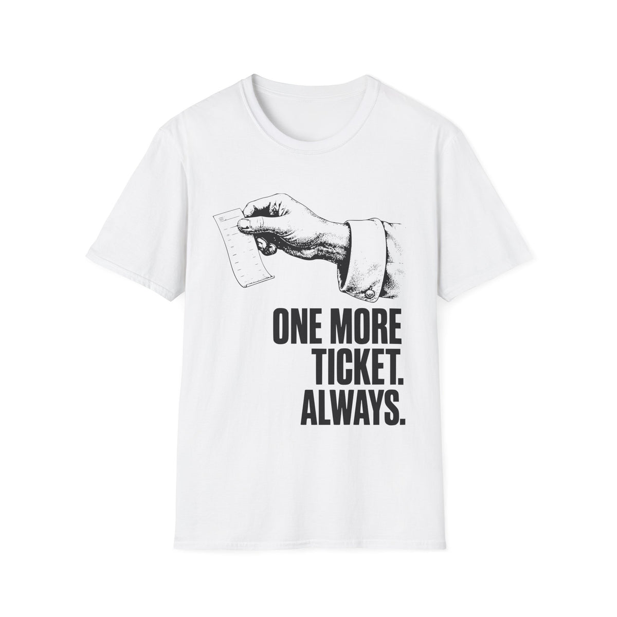 One more ticket always T-Shirt