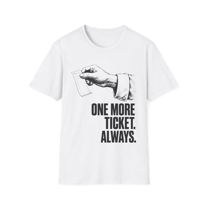One more ticket always T-Shirt