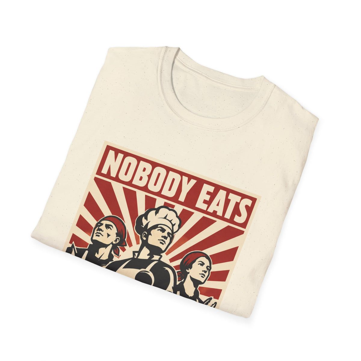 Nobody Eats Without us T-Shirt
