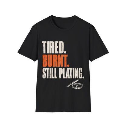 Tired Burnt Still plating T-Shirt