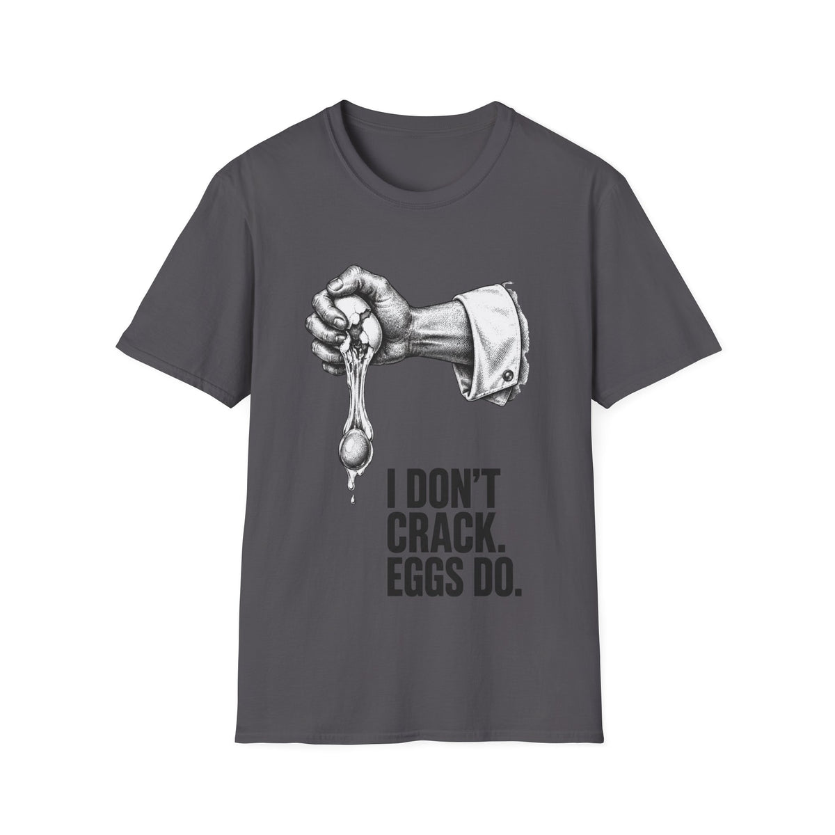 I don't crack eggs do T-Shirt