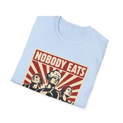 Nobody Eats Without us T-Shirt
