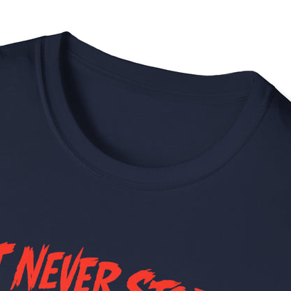 It never stops T-Shirt