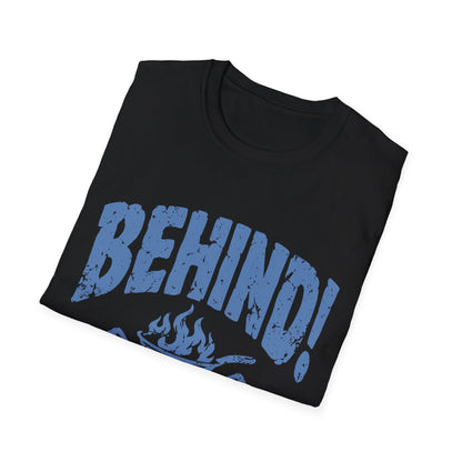 Behind!  T-Shirt