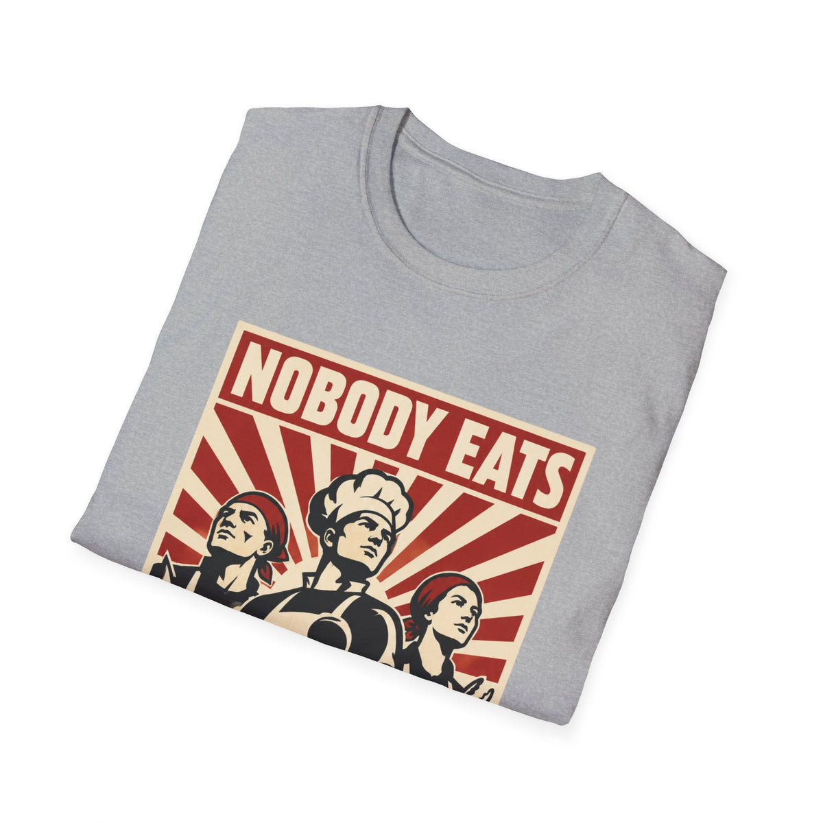 Nobody Eats Without us T-Shirt