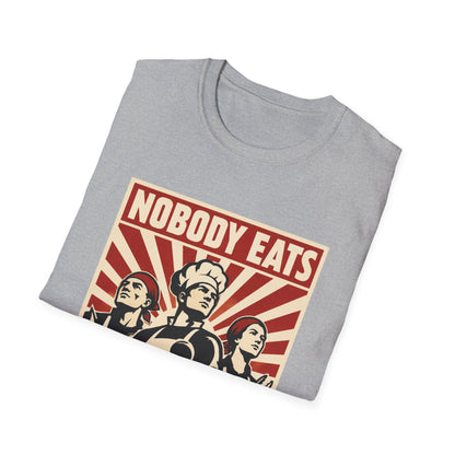 Nobody Eats Without us T-Shirt