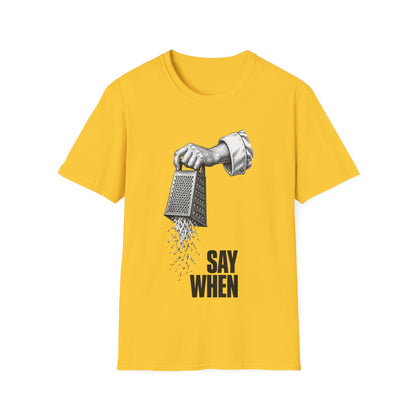 Say When T-Shirt