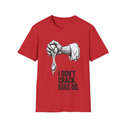 I don't crack eggs do T-Shirt