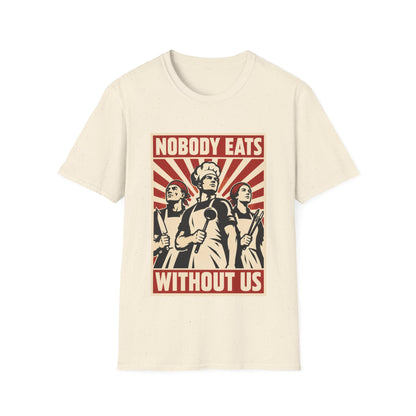 Nobody Eats Without us T-Shirt