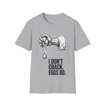 I don't crack eggs do T-Shirt